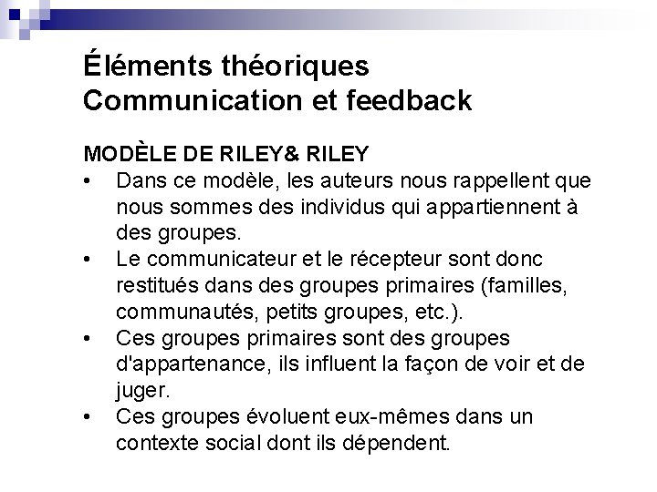 Éléments théoriques Communication et feedback MODÈLE DE RILEY& RILEY • Dans ce modèle, les