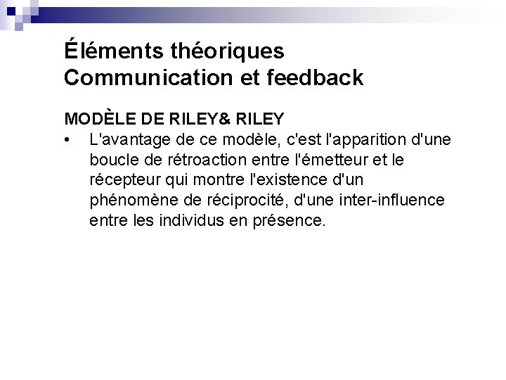 Éléments théoriques Communication et feedback MODÈLE DE RILEY& RILEY • L'avantage de ce modèle,