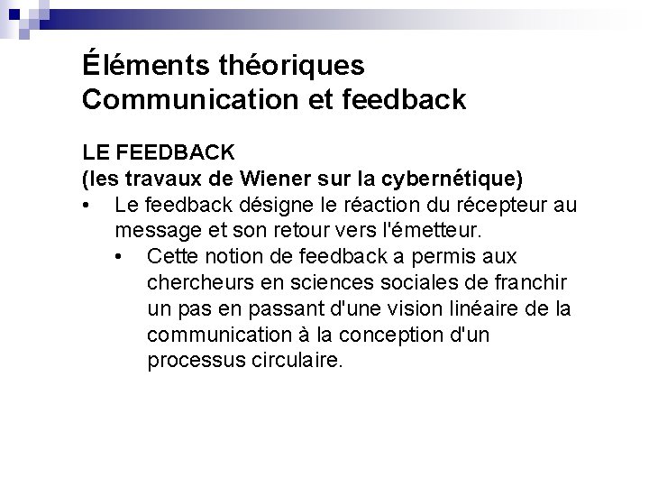 Éléments théoriques Communication et feedback LE FEEDBACK (les travaux de Wiener sur la cybernétique)