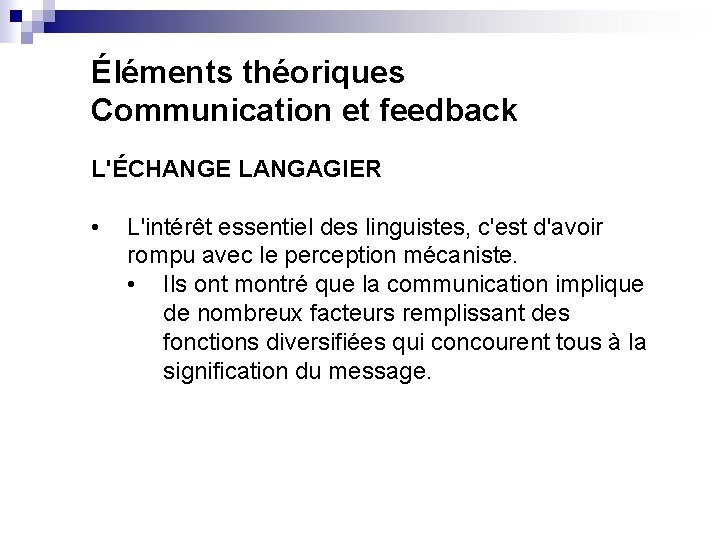 Éléments théoriques Communication et feedback L'ÉCHANGE LANGAGIER • L'intérêt essentiel des linguistes, c'est d'avoir