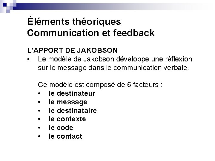 Éléments théoriques Communication et feedback L'APPORT DE JAKOBSON • Le modèle de Jakobson développe