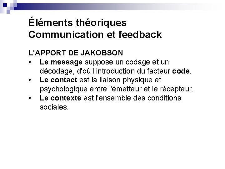 Éléments théoriques Communication et feedback L'APPORT DE JAKOBSON • Le message suppose un codage