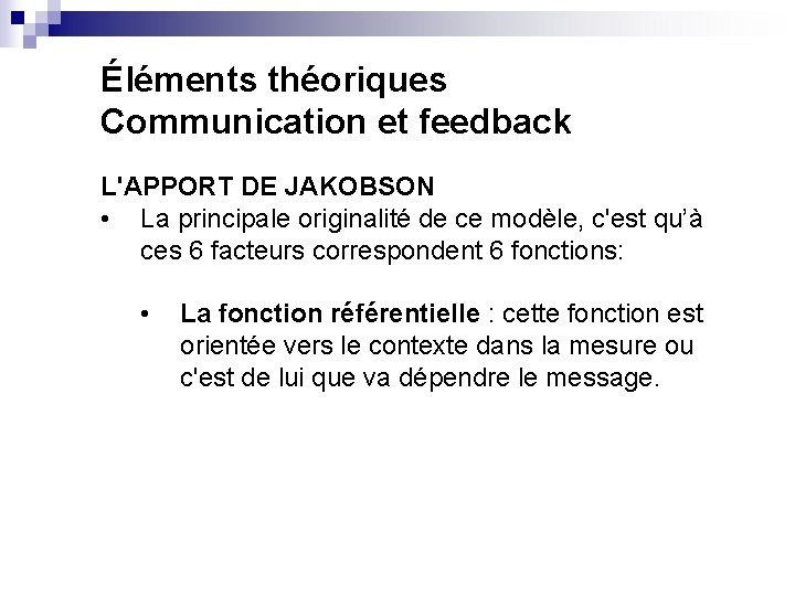 Éléments théoriques Communication et feedback L'APPORT DE JAKOBSON • La principale originalité de ce