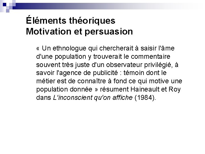 Éléments théoriques Motivation et persuasion « Un ethnologue qui cherait à saisir l'âme d'une