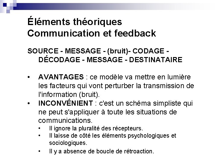 Éléments théoriques Communication et feedback SOURCE - MESSAGE - (bruit)- CODAGE DÉCODAGE - MESSAGE