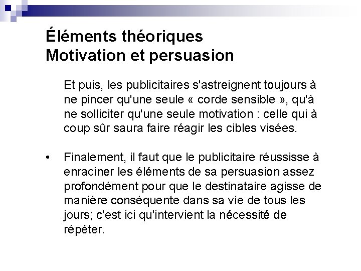 Éléments théoriques Motivation et persuasion Et puis, les publicitaires s'astreignent toujours à ne pincer