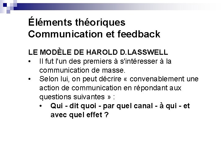 Éléments théoriques Communication et feedback LE MODÈLE DE HAROLD D. LASSWELL • Il fut