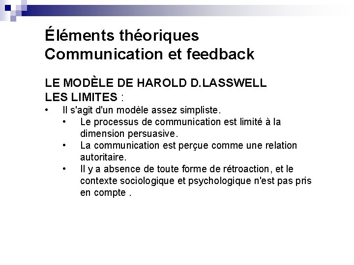 Éléments théoriques Communication et feedback LE MODÈLE DE HAROLD D. LASSWELL LES LIMITES :