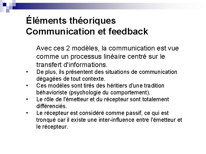Éléments théoriques Communication et feedback Avec ces 2 modèles, la communication est vue comme