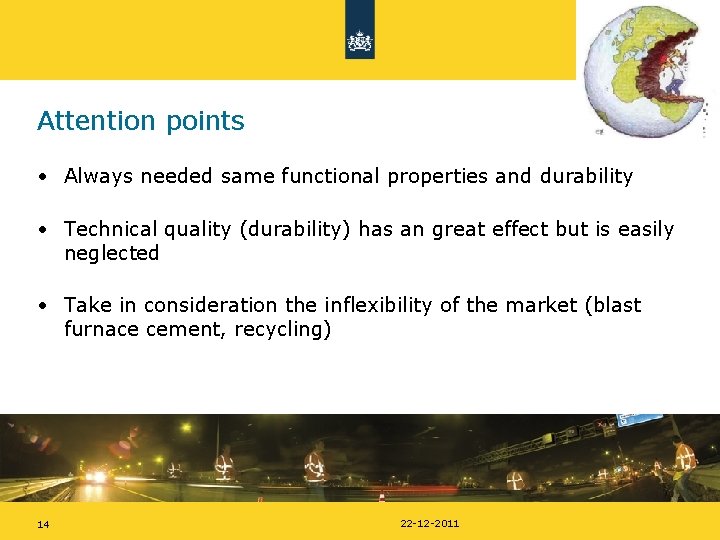 Attention points • Always needed same functional properties and durability • Technical quality (durability)