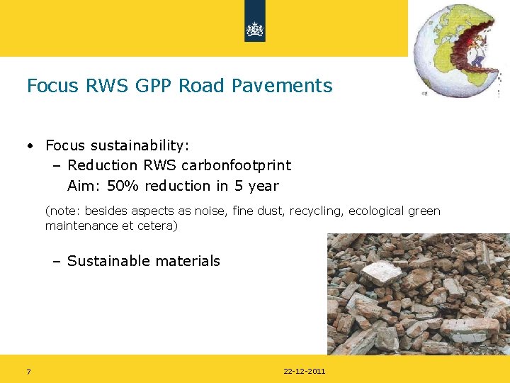 Focus RWS GPP Road Pavements • Focus sustainability: – Reduction RWS carbonfootprint Aim: 50%