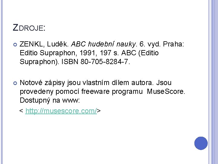 ZDROJE: ZENKL, Luděk. ABC hudební nauky. 6. vyd. Praha: Editio Supraphon, 1991, 197 s.