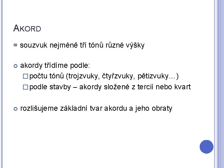 AKORD = souzvuk nejméně tří tónů různé výšky akordy třídíme podle: � počtu tónů