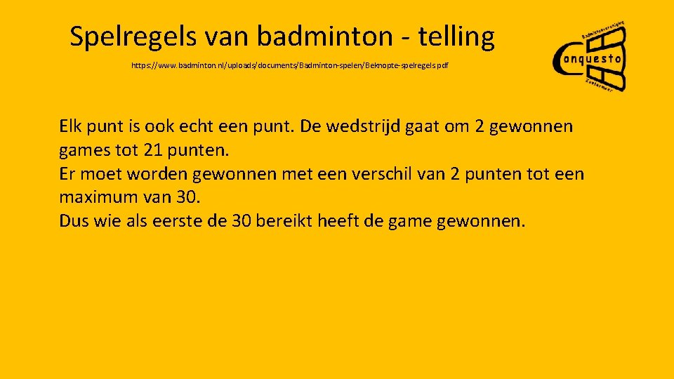 Spelregels van badminton - telling https: //www. badminton. nl/uploads/documents/Badminton-spelen/Beknopte-spelregels. pdf Elk punt is ook