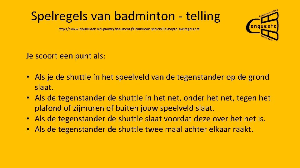 Spelregels van badminton - telling https: //www. badminton. nl/uploads/documents/Badminton-spelen/Beknopte-spelregels. pdf Je scoort een punt
