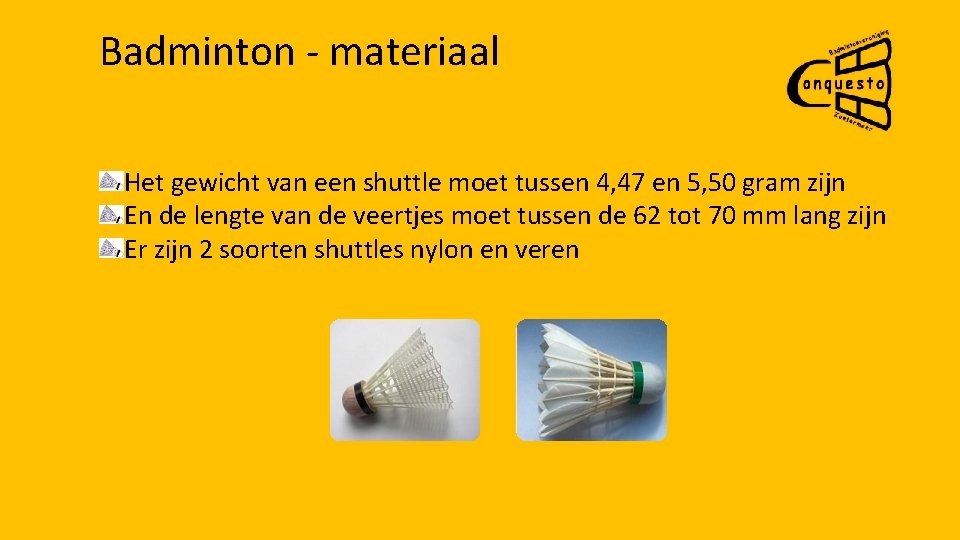 Badminton - materiaal Het gewicht van een shuttle moet tussen 4, 47 en 5,