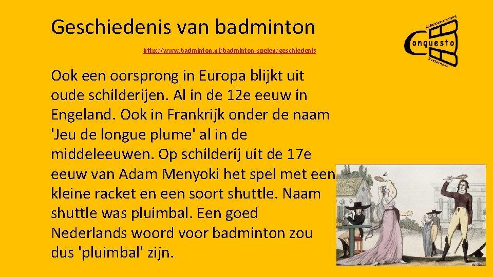 Geschiedenis van badminton http: //www. badminton. nl/badminton-spelen/geschiedenis Ook een oorsprong in Europa blijkt uit