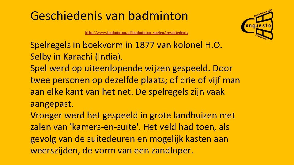 Geschiedenis van badminton http: //www. badminton. nl/badminton-spelen/geschiedenis Spelregels in boekvorm in 1877 van kolonel