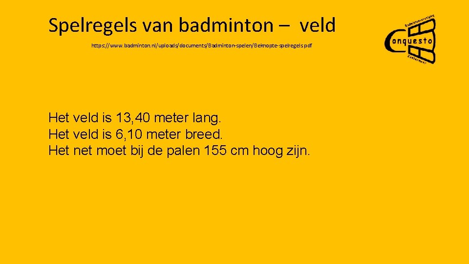 Spelregels van badminton – veld https: //www. badminton. nl/uploads/documents/Badminton-spelen/Beknopte-spelregels. pdf Het veld is 13,