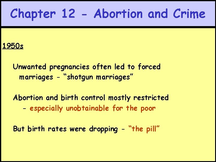 Chapter 12 - Abortion and Crime 1950 s Unwanted pregnancies often led to forced