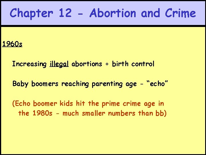 Chapter 12 - Abortion and Crime 1960 s Increasing illegal abortions + birth control