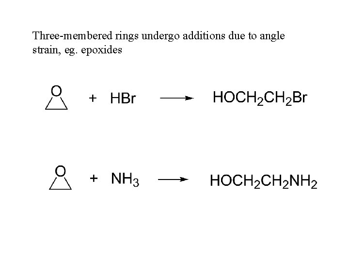 Three-membered rings undergo additions due to angle strain, eg. epoxides 