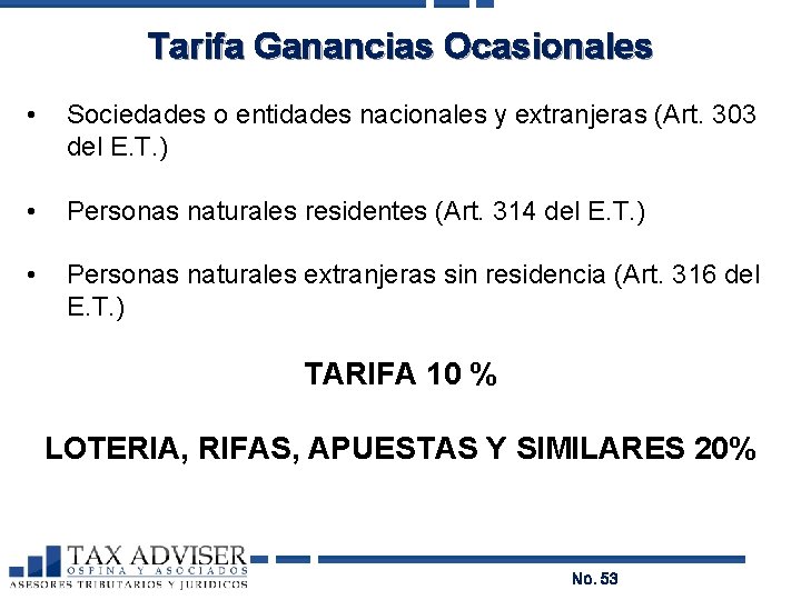 Tarifa Ganancias Ocasionales • Sociedades o entidades nacionales y extranjeras (Art. 303 del E.