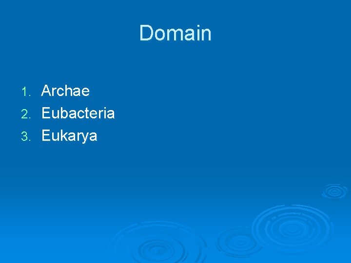 Domain Archae 2. Eubacteria 3. Eukarya 1. 