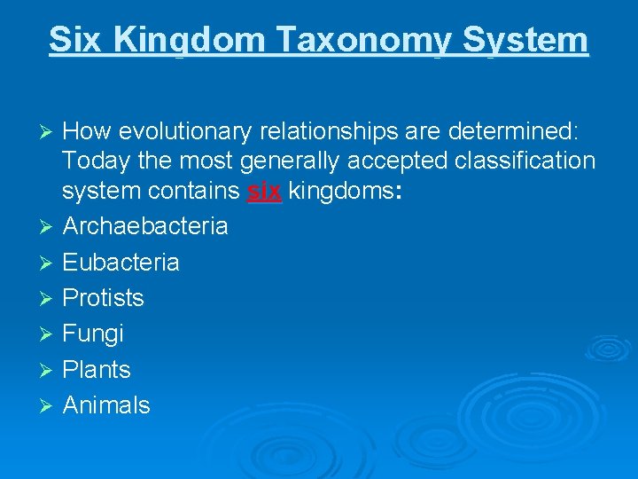Six Kingdom Taxonomy System How evolutionary relationships are determined: Today the most generally accepted