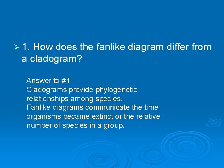 Ø 1. How does the fanlike diagram differ from a cladogram? Answer to #1 Ø 1. How does the fanlike diagram differ from a cladogram? Answer to #1