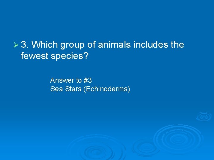 Ø 3. Which group of animals includes the fewest species? Answer to #3 Sea