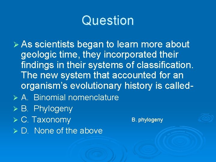 Question Ø As scientists began to learn more about geologic time, they incorporated their