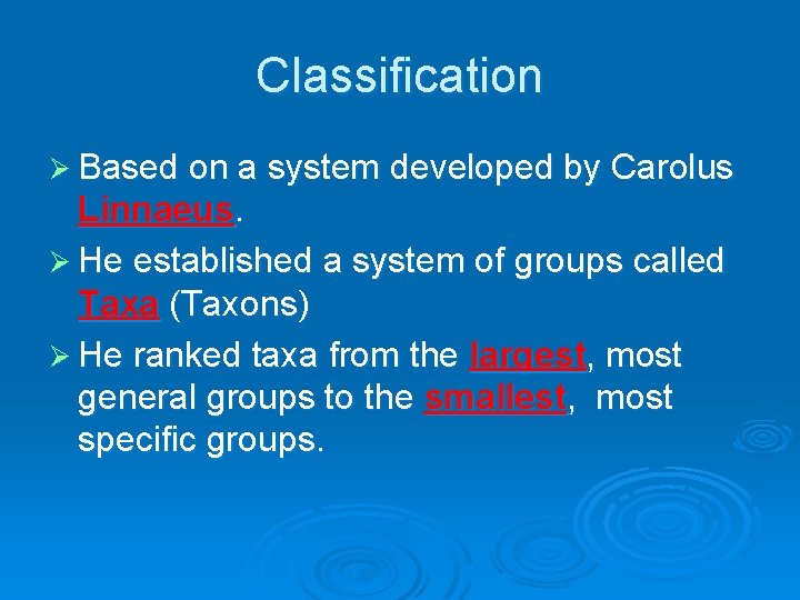 Classification Ø Based on a system developed by Carolus Linnaeus. Ø He established a