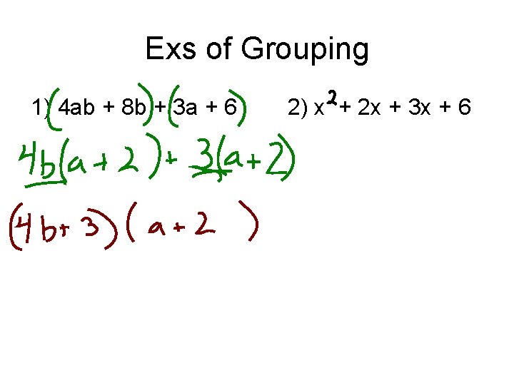 Exs of Grouping 1) 4 ab + 8 b + 3 a + 6