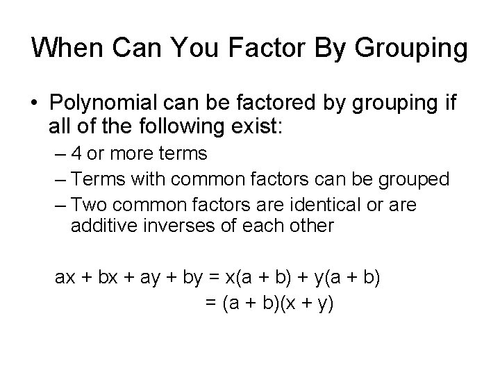 When Can You Factor By Grouping • Polynomial can be factored by grouping if