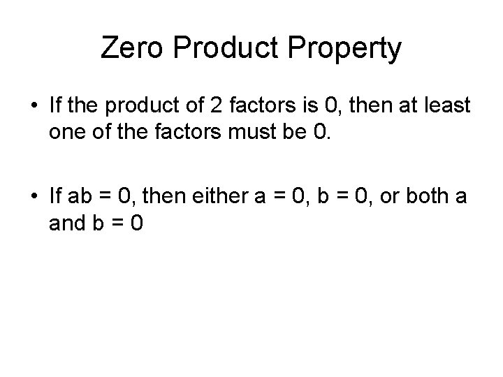 Zero Product Property • If the product of 2 factors is 0, then at