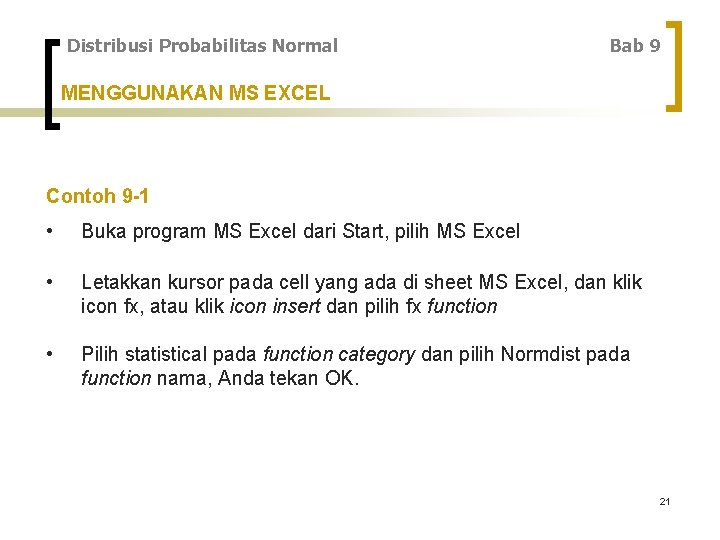 Distribusi Probabilitas Normal Bab 9 MENGGUNAKAN MS EXCEL Contoh 9 -1 • Buka program