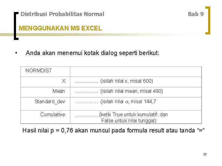 Distribusi Probabilitas Normal Bab 9 MENGGUNAKAN MS EXCEL • Anda akan menemui kotak dialog