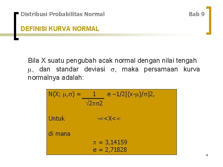 Distribusi Probabilitas Normal Bab 9 DEFINISI KURVA NORMAL Bila X suatu pengubah acak normal