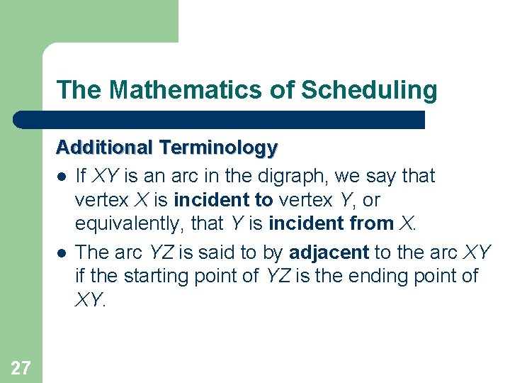 The Mathematics of Scheduling Additional Terminology l If XY is an arc in the