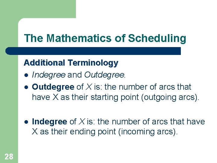 The Mathematics of Scheduling Additional Terminology l Indegree and Outdegree. l Outdegree of X