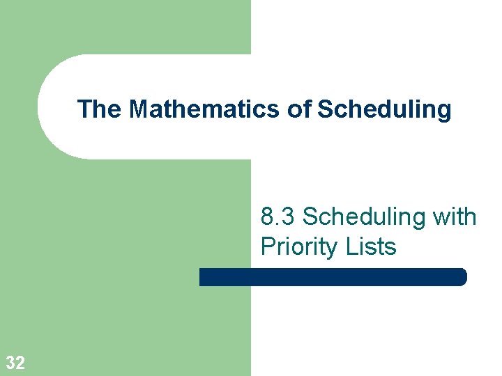 The Mathematics of Scheduling 8. 3 Scheduling with Priority Lists 32 