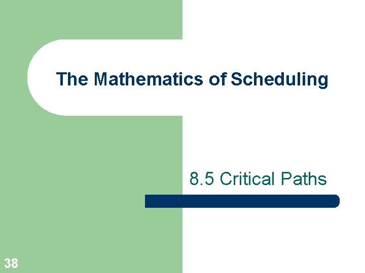 The Mathematics of Scheduling 8. 5 Critical Paths 38 