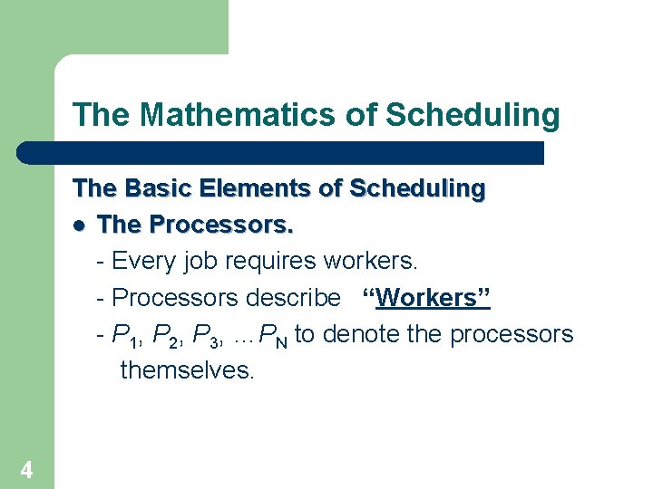 The Mathematics of Scheduling The Basic Elements of Scheduling l The Processors. - Every