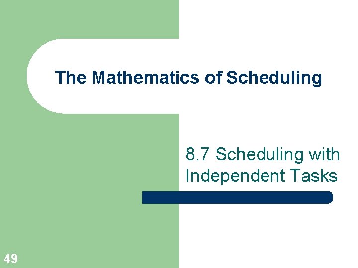 The Mathematics of Scheduling 8. 7 Scheduling with Independent Tasks 49 