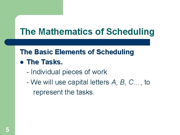 The Mathematics of Scheduling The Basic Elements of Scheduling l The Tasks. - Individual