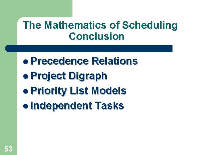 The Mathematics of Scheduling Conclusion l Precedence Relations l Project Digraph l Priority List