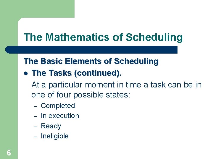 The Mathematics of Scheduling The Basic Elements of Scheduling l The Tasks (continued). At