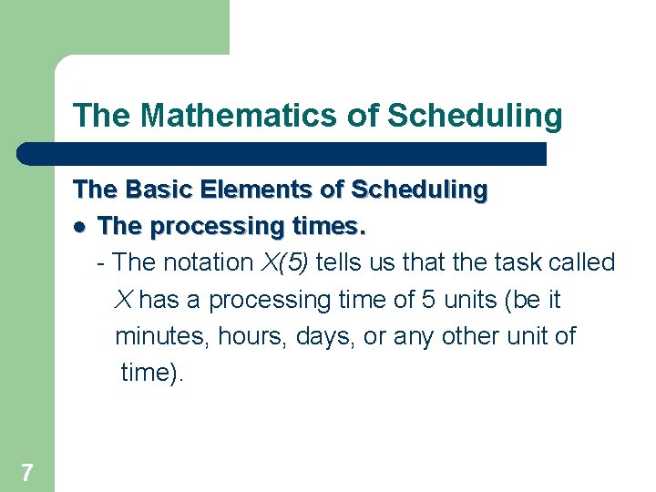 The Mathematics of Scheduling The Basic Elements of Scheduling l The processing times. -