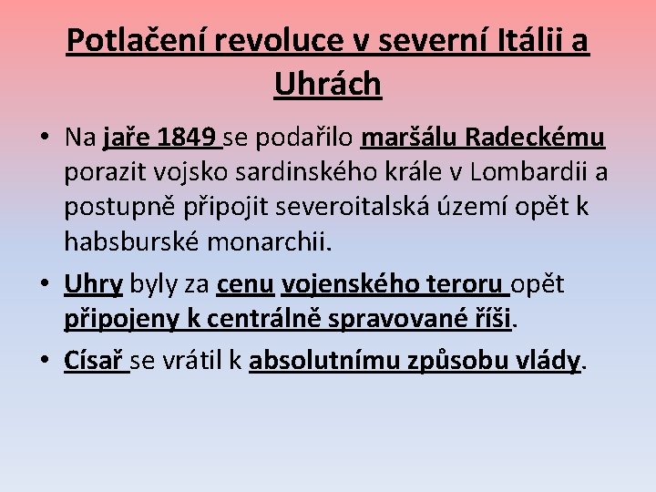 Potlačení revoluce v severní Itálii a Uhrách • Na jaře 1849 se podařilo maršálu